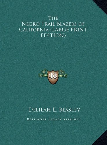 The Negro Trail Blazers of California (LARGE PRINT EDITION) (9781169876514) by Beasley, Delilah L.