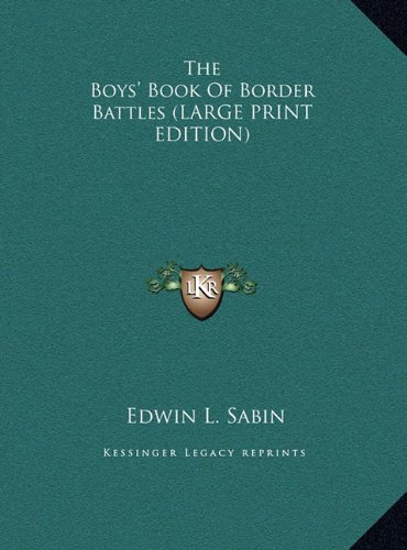 The Boys' Book Of Border Battles (LARGE PRINT EDITION) (9781169877092) by Sabin, Edwin L.