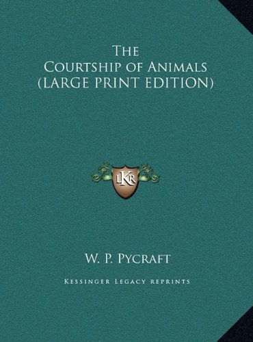 The Courtship of Animals (LARGE PRINT EDITION) (9781169877696) by Pycraft, W. P.