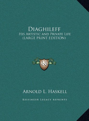 Diaghileff: His Artistic and Private Life (LARGE PRINT EDITION) (9781169877740) by Haskell, Arnold L.