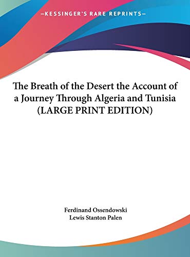 The Breath of the Desert the Account of a Journey Through Algeria and Tunisia (LARGE PRINT EDITION) (9781169879133) by Ossendowski, Ferdinand