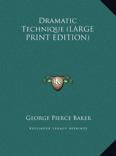 Dramatic Technique (LARGE PRINT EDITION) (9781169880375) by Baker, George Pierce