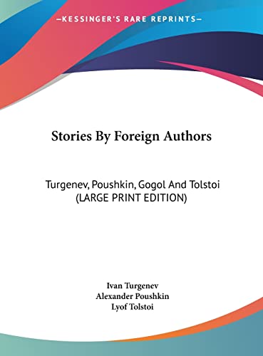 Stories By Foreign Authors: Turgenev, Poushkin, Gogol And Tolstoi (LARGE PRINT EDITION) (9781169880702) by Turgenev, Ivan; Poushkin, Alexander; Tolstoi, Lyof