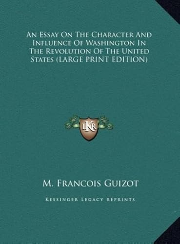 An Essay on the Character and Influence of Washington in the Revolution of the United States (9781169880757) by Guizot, M. Francois