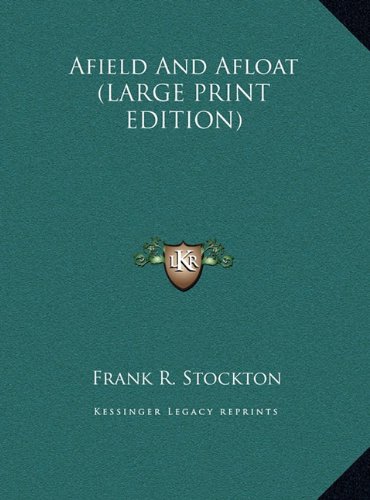 Afield And Afloat (LARGE PRINT EDITION) (9781169882355) by Stockton, Frank R.