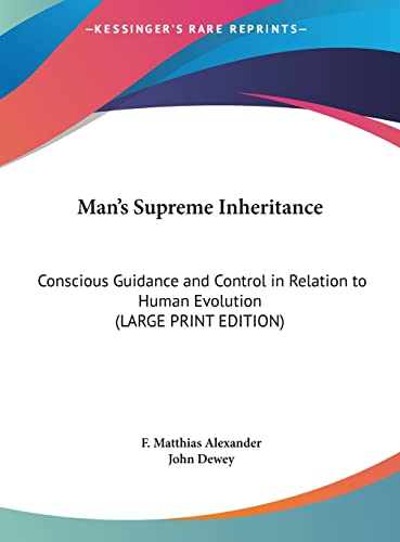 Stock-Bild f�r Man's Supreme Inheritance: Conscious Guidance and Control in Relation to Human Evolution (LARGE PRINT EDITION)