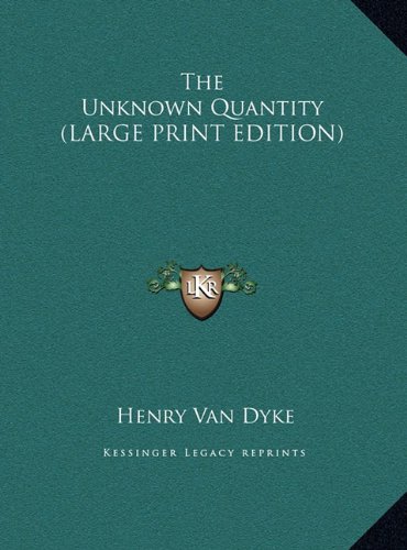 The Unknown Quantity (LARGE PRINT EDITION) (9781169882454) by Van Dyke, Henry