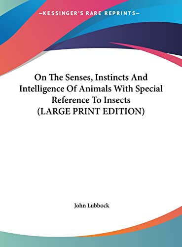 On The Senses, Instincts And Intelligence Of Animals With Special Reference To Insects (LARGE PRINT EDITION) (9781169885028) by Lubbock, John