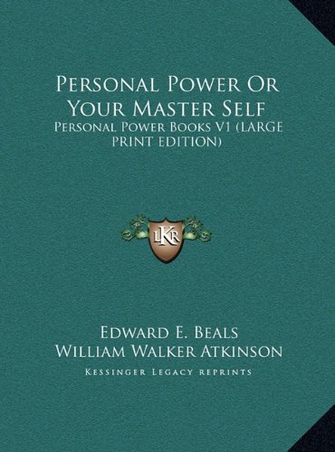 Personal Power Or Your Master Self: Personal Power Books V1 (LARGE PRINT EDITION) (9781169885837) by Beals, Edward E.; Atkinson, William Walker