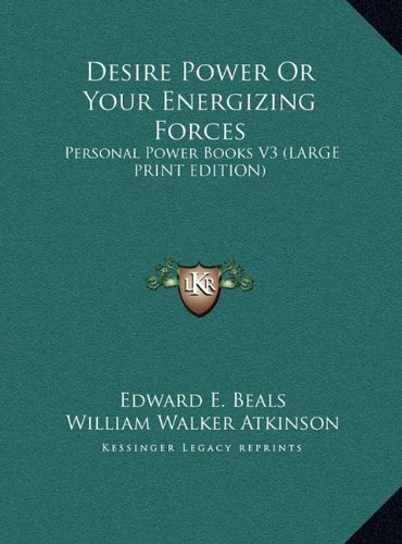 Desire Power Or Your Energizing Forces: Personal Power Books V3 (LARGE PRINT EDITION) (9781169885851) by Beals, Edward E.; Atkinson, William Walker