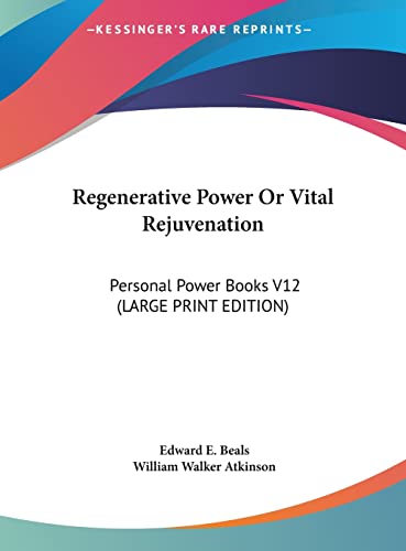 Regenerative Power Or Vital Rejuvenation: Personal Power Books V12 (LARGE PRINT EDITION) (9781169885905) by Beals, Edward E.; Atkinson, William Walker