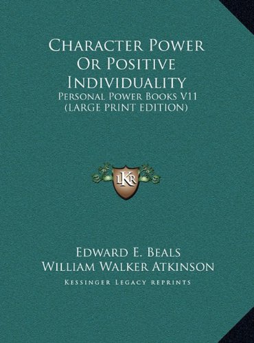 Character Power Or Positive Individuality: Personal Power Books V11 (LARGE PRINT EDITION) (9781169885967) by Beals, Edward E.; Atkinson, William Walker