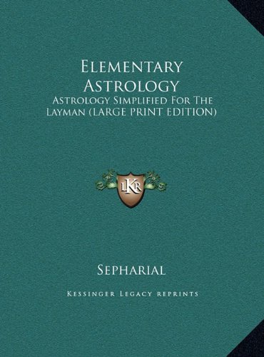 Elementary Astrology: Astrology Simplified For The Layman (LARGE PRINT EDITION) (9781169886513) by Sepharial