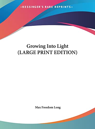 Growing Into Light (LARGE PRINT EDITION) (9781169889477) by Long, Max Freedom