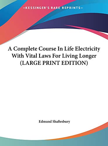 A Complete Course In Life Electricity With Vital Laws For Living Longer (LARGE PRINT EDITION) (9781169889491) by Shaftesbury, Edmund