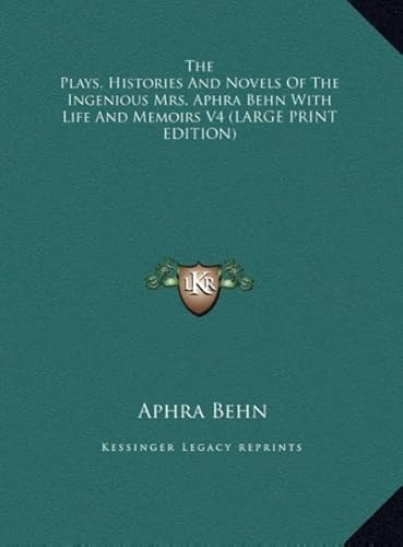 The Plays, Histories and Novels of the Ingenious Mrs. Aphra Behn with Life and Memoirs V4 (9781169891692) by Behn, Aphra