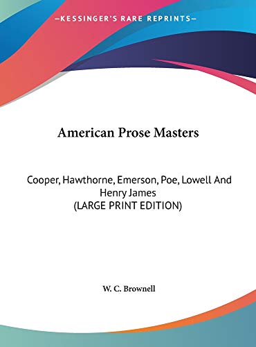 American Prose Masters: Cooper, Hawthorne, Emerson, Poe, Lowell And Henry James (LARGE PRINT EDITION) (9781169892156) by Brownell, W. C.