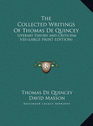 The Collected Writings Of Thomas De Quincey: Literary Theory and Criticism V10 (LARGE PRINT EDITION) (9781169893627) by De Quincey, Thomas