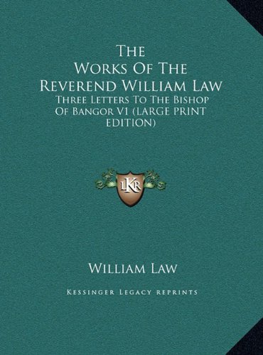 The Works Of The Reverend William Law: Three Letters To The Bishop Of Bangor V1 (LARGE PRINT EDITION) (9781169894280) by Law, William