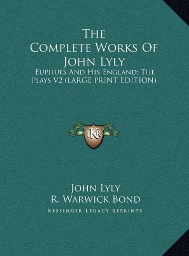 The Complete Works Of John Lyly: Euphues And His England; The Plays V2 (LARGE PRINT EDITION) (9781169896031) by Lyly, John