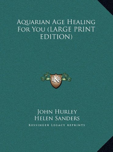 Aquarian Age Healing For You (LARGE PRINT EDITION) (9781169897434) by Hurley, John; Sanders, Helen