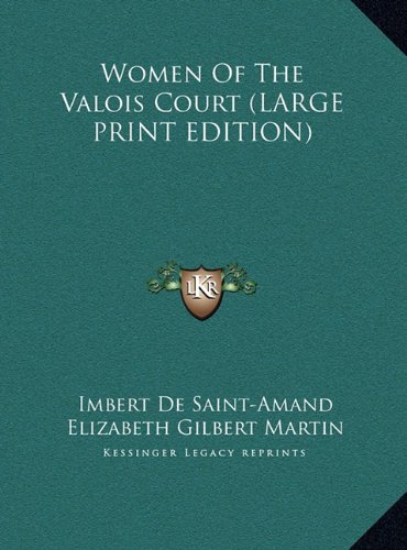 Women Of The Valois Court (LARGE PRINT EDITION) (9781169897779) by De Saint-Amand, Imbert
