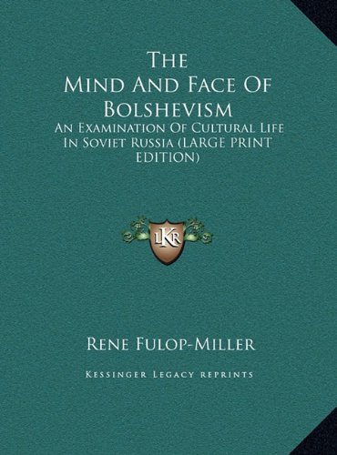 The Mind And Face Of Bolshevism: An Examination Of Cultural Life In Soviet Russia (LARGE PRINT EDITION) (9781169898639) by Fulop-Miller, Rene