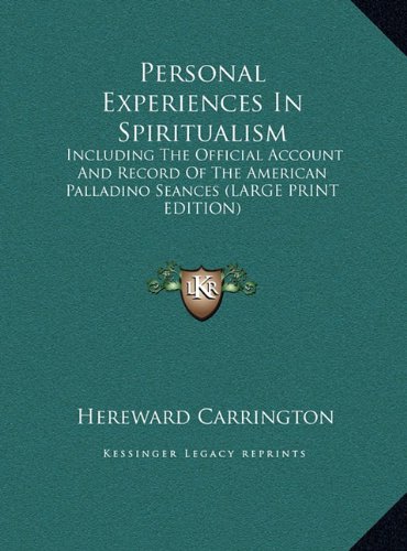 Personal Experiences In Spiritualism: Including The Official Account And Record Of The American Palladino Seances (LARGE PRINT EDITION) (9781169899469) by Carrington, Hereward