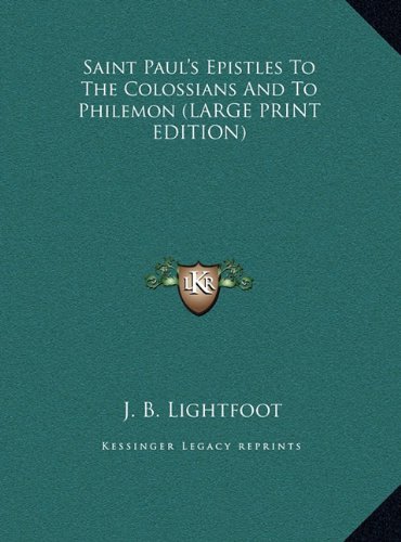 Saint Paul's Epistles To The Colossians And To Philemon (LARGE PRINT EDITION) (9781169899667) by Lightfoot, J. B.