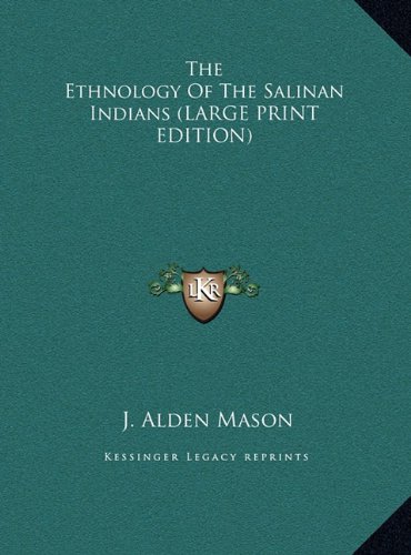 The Ethnology Of The Salinan Indians (LARGE PRINT EDITION) (9781169900011) by Mason, J. Alden