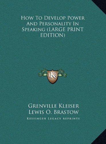 How To Develop Power And Personality In Speaking (LARGE PRINT EDITION) (9781169900103) by Kleiser, Grenville
