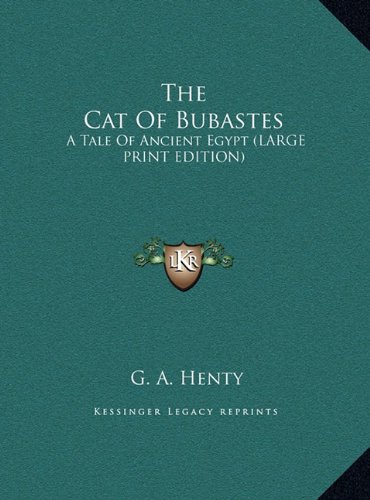 The Cat Of Bubastes: A Tale Of Ancient Egypt (LARGE PRINT EDITION) (9781169900356) by Henty, G. A.