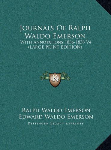 Journals Of Ralph Waldo Emerson: With Annotations 1836-1838 V4 (LARGE PRINT EDITION) (9781169900967) by Emerson, Ralph Waldo