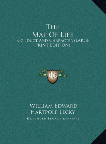 The Map Of Life: Conduct And Character (LARGE PRINT EDITION) (9781169901537) by Lecky, William Edward Hartpole