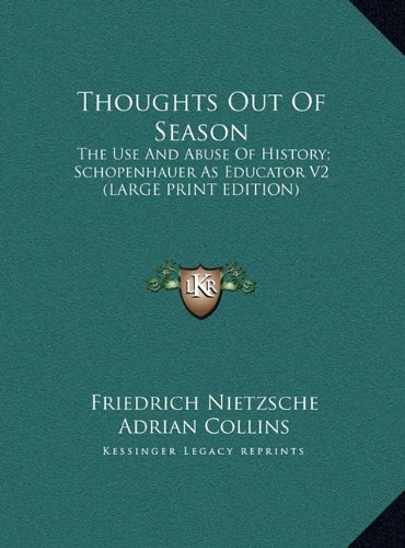 Thoughts Out Of Season: The Use And Abuse Of History; Schopenhauer As Educator V2 (LARGE PRINT EDITION) (9781169902183) by Nietzsche, Friedrich