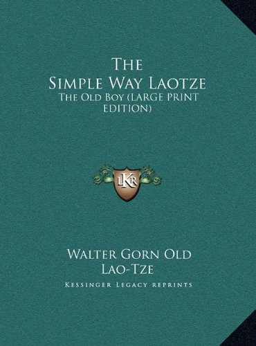 The Simple Way Laotze: The Old Boy (LARGE PRINT EDITION) (9781169903265) by Lao-Tze