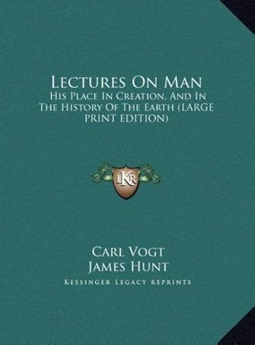 Lectures on Man: His Place in Creation, and in the History of the Earth (9781169903487) by Vogt, Carl