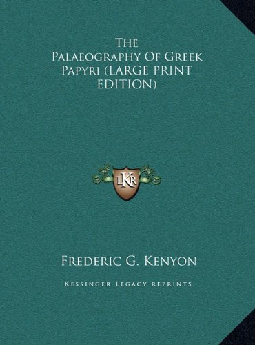 The Palaeography Of Greek Papyri (LARGE PRINT EDITION) (9781169905009) by Kenyon, Frederic G.