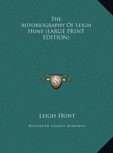 The Autobiography Of Leigh Hunt (LARGE PRINT EDITION) (9781169907287) by Hunt, Leigh