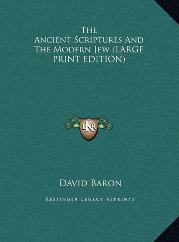 The Ancient Scriptures And The Modern Jew (LARGE PRINT EDITION) (9781169907423) by Baron, David