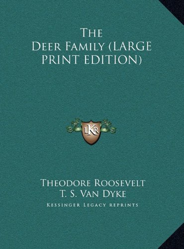 The Deer Family (LARGE PRINT EDITION) (9781169907768) by Roosevelt, Theodore; Dyke, T. S. Van; Elliot, D. G.