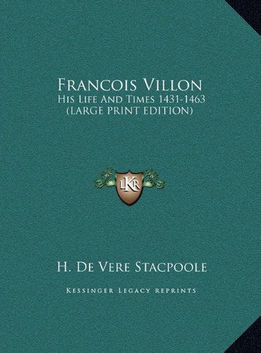 Francois Villon: His Life And Times 1431-1463 (LARGE PRINT EDITION) (9781169908512) by Stacpoole, H. De Vere