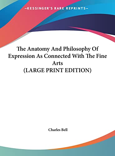 The Anatomy And Philosophy Of Expression As Connected With The Fine Arts (LARGE PRINT EDITION) (9781169910249) by Bell, Charles