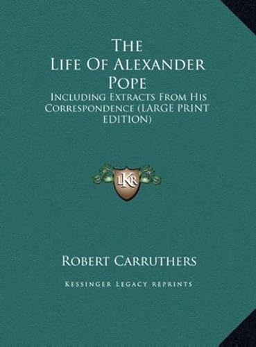 The Life of Alexander Pope: Including Extracts from His Correspondence (9781169910270) by Carruthers, Robert