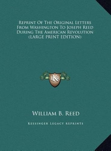 Reprint of the Original Letters from Washington to Joseph Reed During the American Revolution (9781169910720) by Reed, William Bradford