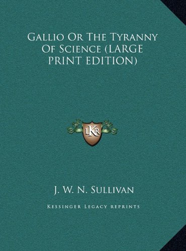 Gallio Or The Tyranny Of Science (LARGE PRINT EDITION) (9781169912281) by Sullivan, J. W. N.