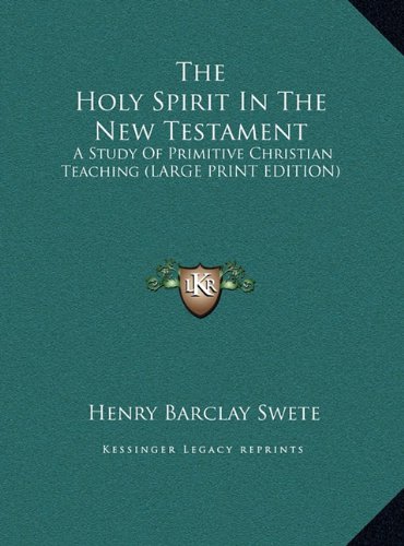 The Holy Spirit In The New Testament: A Study Of Primitive Christian Teaching (LARGE PRINT EDITION) (9781169912427) by Swete, Henry Barclay