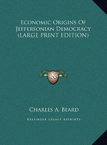 Economic Origins Of Jeffersonian Democracy (LARGE PRINT EDITION) (9781169913745) by Beard, Charles A.