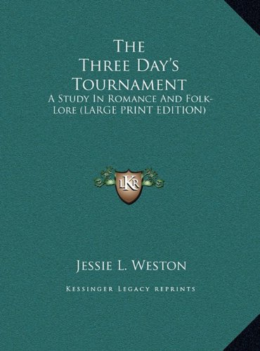 The Three Day's Tournament: A Study In Romance And Folk-Lore (LARGE PRINT EDITION) (9781169913875) by Weston, Jessie L.