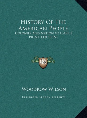 History Of The American People: Colonies And Nation V2 (LARGE PRINT EDITION) (9781169914407) by Wilson, Woodrow